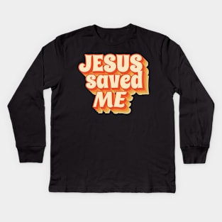 Jesus Saved Me - Retro vintage typo Kids Long Sleeve T-Shirt